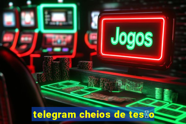 telegram cheios de tes茫o